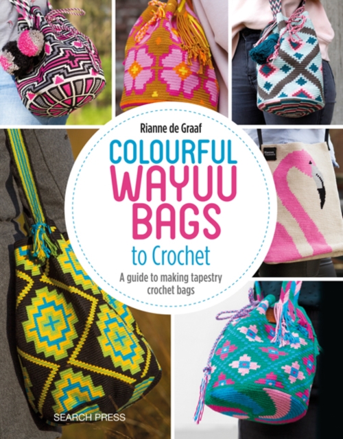 Colourful Wayuu Bags to Crochet : A Guide to Making Tapestry Crochet Bags, Paperback / softback Book