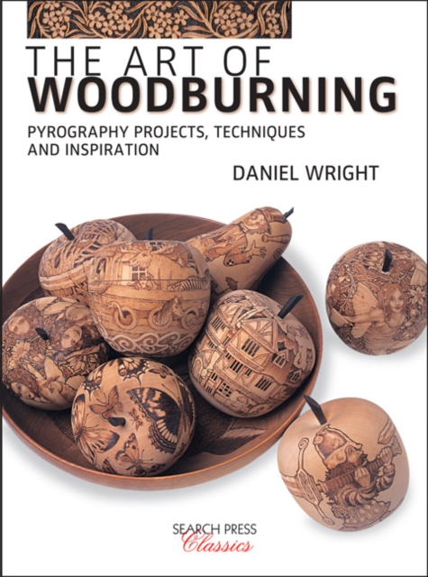The Art of Woodburning : Pyrography Projects, Techniques and Inspiration, Paperback / softback Book