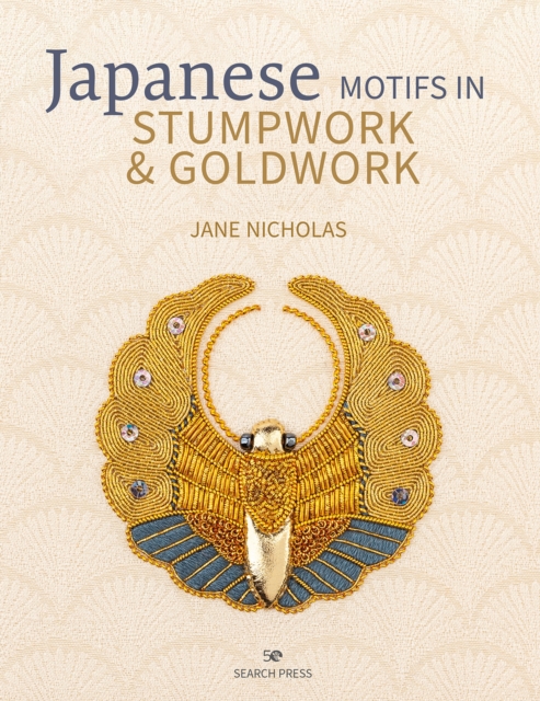 Japanese Motifs in Stumpwork & Goldwork : Embroidered Designs Inspired by Japanese Family Crests, Hardback Book
