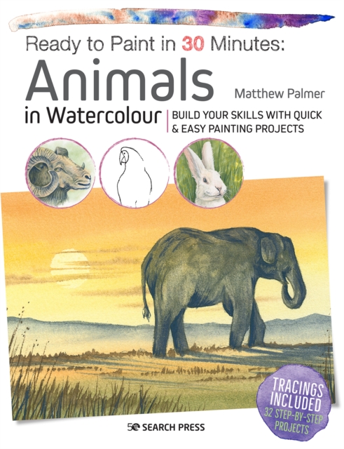 Ready to Paint in 30 Minutes: Animals in Watercolour : Build Your Skills with Quick & Easy Painting Projects, Paperback / softback Book