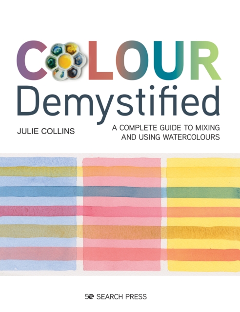 Colour Demystified : A Complete Guide to Mixing and Using Watercolours, Paperback / softback Book
