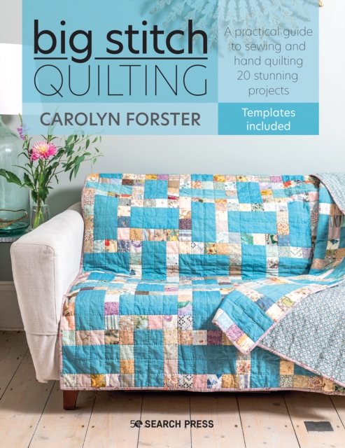 Big Stitch Quilting : A Practical Guide to Sewing and Hand Quilting 20 Stunning Projects, Paperback / softback Book