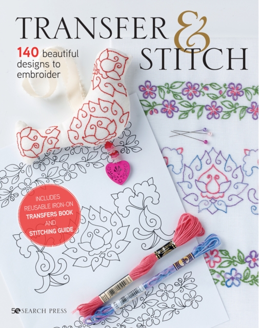 Transfer & Stitch : 140 Beautiful Designs to Embroider, Hardback Book