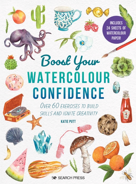 Boost Your Watercolour Confidence : Over 60 Exercises to Build Skills and Ignite Creativity, Paperback / softback Book