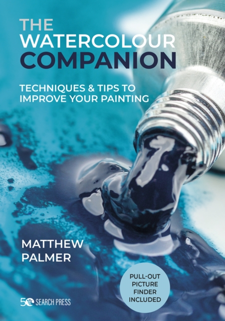 The Watercolour Companion : Techniques & Tips to Improve Your Painting, Hardback Book