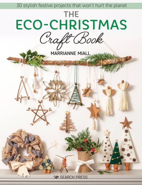 The Eco-Christmas Craft Book : 30 Stylish Festive Projects That Won't Hurt the Planet, Paperback / softback Book