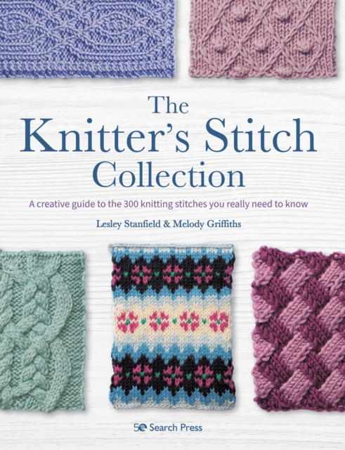The Knitter's Stitch Collection : A Creative Guide to the 300 Knitting Stitches You Really Need to Know, Paperback / softback Book