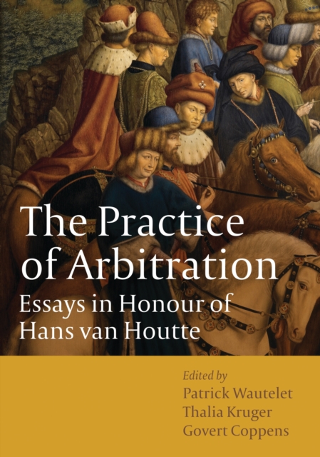 The Practice of Arbitration : Essays in Honour of Hans Van Houtte, EPUB eBook