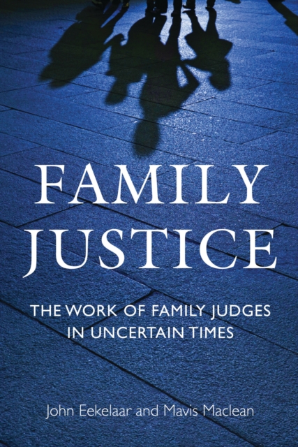 Family Justice : The Work of Family Judges in Uncertain Times, EPUB eBook