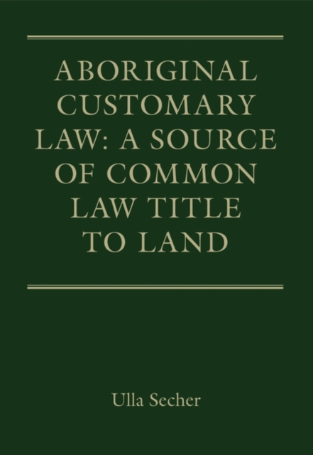 Aboriginal Customary Law: A Source of Common Law Title to Land, PDF eBook