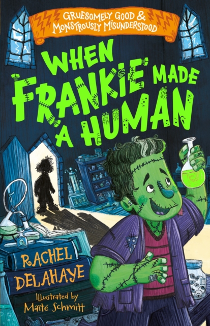 When Frankie Made a Human (Gruesomely Good and Monstrously Misunderstood), Paperback / softback Book