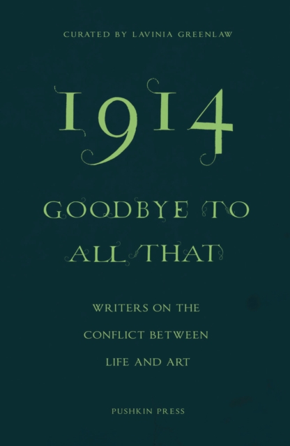 1914—Goodbye to All That : Writers on the Conflict Between Life and Art, EPUB eBook