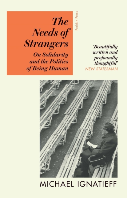 The Needs of Strangers : On Solidarity and the Politics of Being Human, EPUB eBook