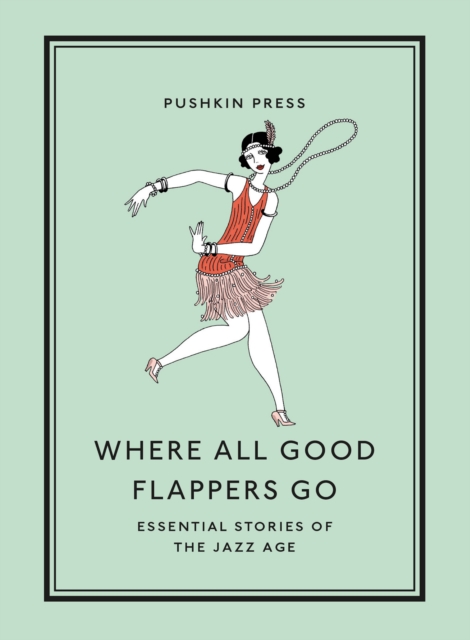 Where All Good Flappers Go : Essential Stories of the Jazz Age, Paperback / softback Book