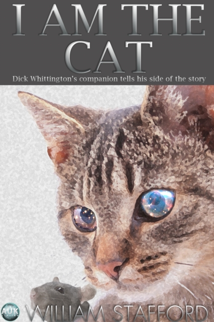 I AM THE CAT : Dick Whittington's companion tells his side of the story, PDF eBook