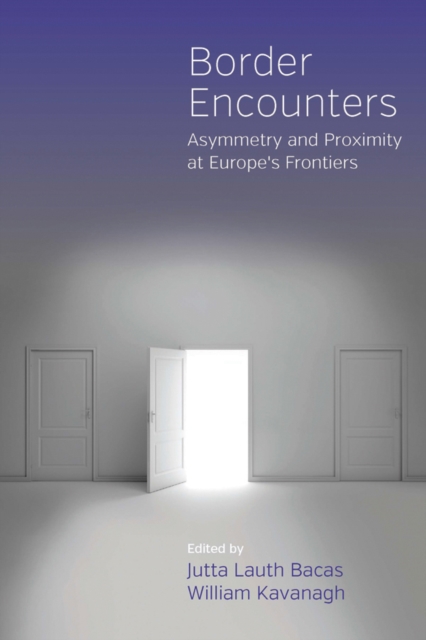 Border Encounters : Asymmetry and Proximity at Europe's Frontiers, EPUB eBook