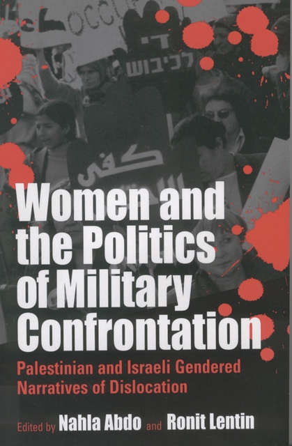 Women and the Politics of Military Confrontation : Palestinian and Israeli Gendered Narratives of Dislocation, EPUB eBook