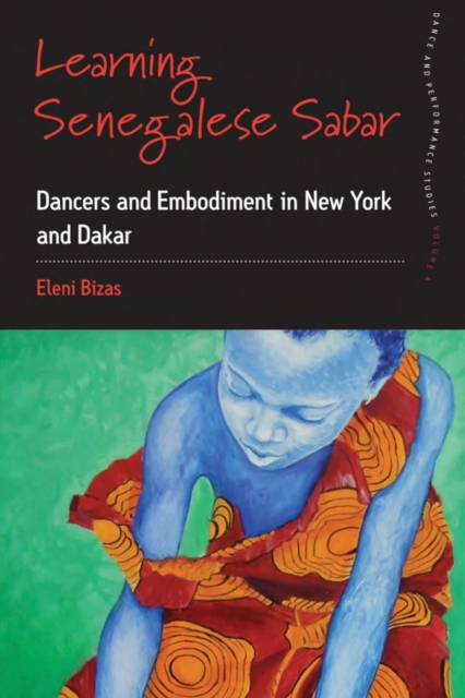 Learning Senegalese Sabar : Dancers and Embodiment in New York and Dakar, PDF eBook