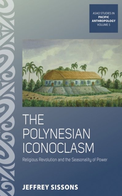 The Polynesian Iconoclasm : Religious Revolution and the Seasonality of Power, PDF eBook