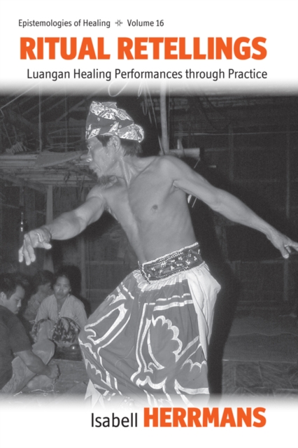 Ritual Retellings : Luangan Healing Performances through Practice, PDF eBook