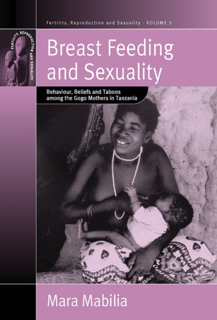 Breast Feeding and Sexuality : Behaviour, Beliefs and Taboos among the Gogo Mothers in Tanzania, PDF eBook