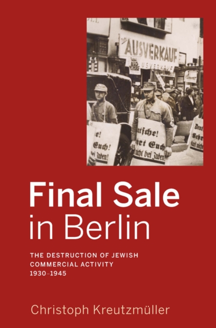 Final Sale in Berlin : The Destruction of Jewish Commercial Activity, 1930-1945, EPUB eBook