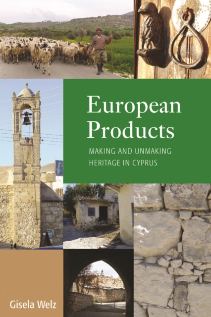 European Products : Making and Unmaking Heritage in Cyprus, PDF eBook
