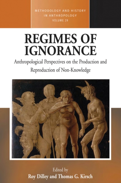 Regimes of Ignorance : Anthropological Perspectives on the Production and Reproduction of Non-Knowledge, PDF eBook