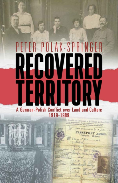 Recovered Territory : A German-Polish Conflict over Land and Culture, 1919-1989, PDF eBook