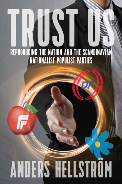 Trust Us : Reproducing the Nation and the Scandinavian Nationalist Populist Parties, EPUB eBook