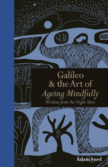 Galileo & The Art of Ageing Mindfully : Wisdom from the Night Skies, EPUB eBook