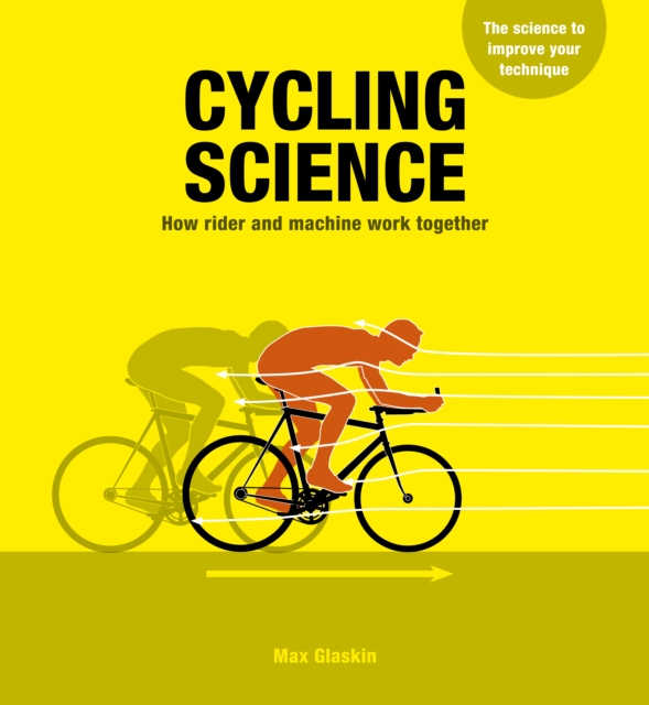 Cycling Science : How rider and machine work together, Paperback / softback Book