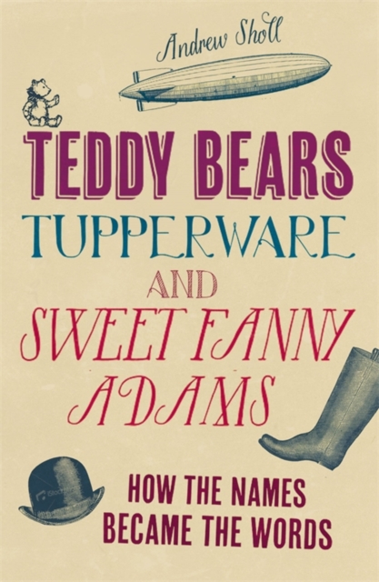Teddy Bears, Tupperware and Sweet Fanny Adams : How the names became the words, EPUB eBook