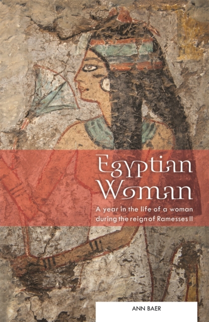 Egyptian Woman : A year in the life of a woman during the reign of Ramesses II, EPUB eBook