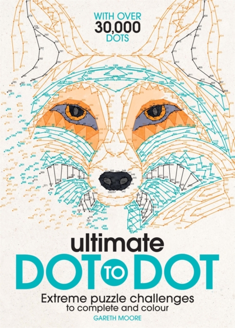 Ultimate Dot to Dot : Extreme Puzzle Challenges to Complete and Colour, Paperback / softback Book
