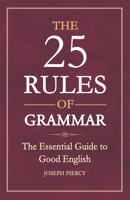 The 25 Rules of Grammar : The Essential Guide to Good English, Paperback / softback Book