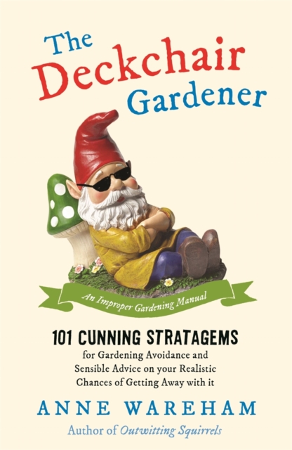 The Deckchair Gardener : An Improper Gardening Manual, EPUB eBook