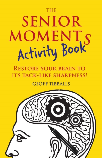 The Senior Moments Activity Book : Restore Your Brain to Its Tack-like Sharpness, Paperback / softback Book