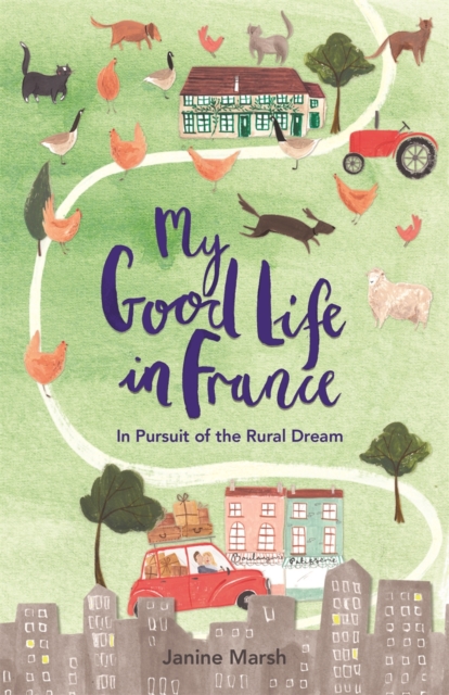 My Good Life in France : In Pursuit of the Rural Dream, Paperback / softback Book