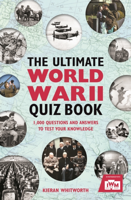 The Ultimate World War II Quiz Book : 1,000 Questions and Answers to Test Your Knowledge, EPUB eBook