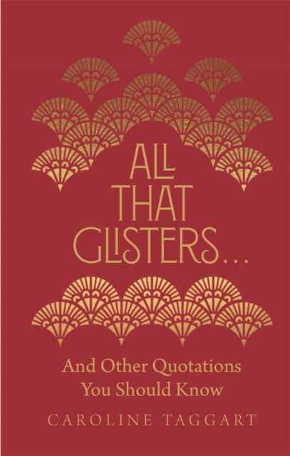 All That Glisters ... : And Other Quotations You Should Know, Hardback Book