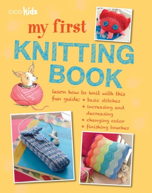 My First Knitting Book : 35 Easy and Fun Knitting Projects for Children Aged 7 Years+, Paperback / softback Book