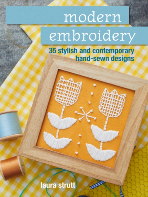 Modern Embroidery : 35 Stylish and Contemporary Hand-Sewn Designs, Paperback / softback Book