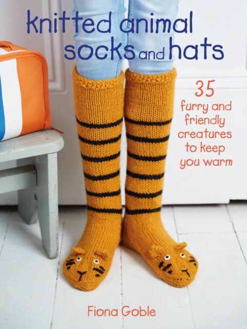 Knitted Animal Socks and Hats : 35 Furry and Friendly Creatures to Keep You Warm, Paperback / softback Book