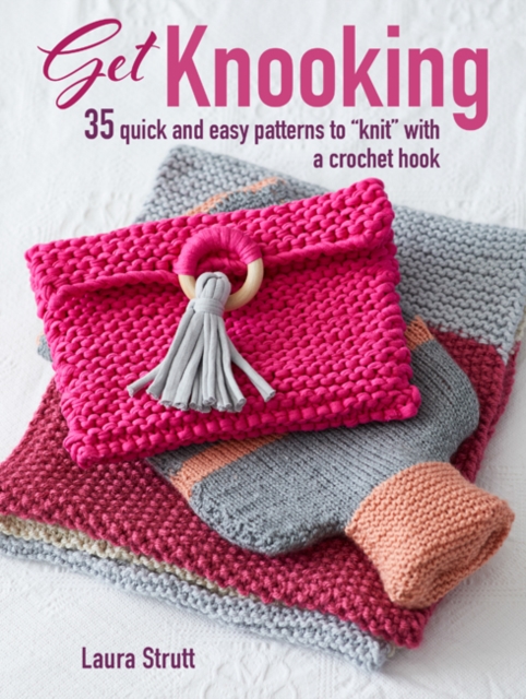 Get Knooking : 35 Quick and Easy Patterns to “Knit” with a Crochet Hook, Paperback / softback Book