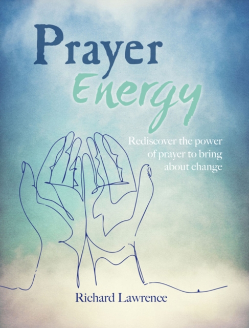 Prayer Energy : How to Channel the Power of the Universe, Hardback Book