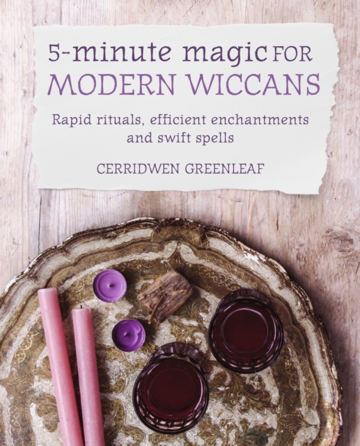 5-Minute Magic for Modern Wiccans : Rapid rituals, efficient enchantments, and swift spells, EPUB eBook
