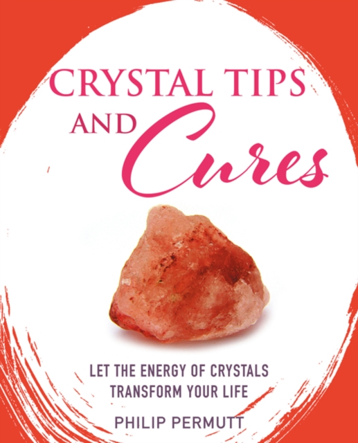 Crystal Tips and Cures : Let the Energy of Crystals Transform Your Life, Hardback Book