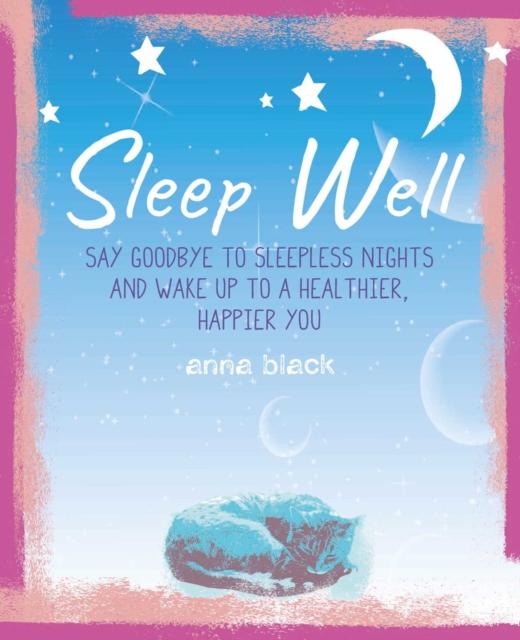Sleep Well : The Mindful Way to Wake Up to a Healthier, Happier You, Hardback Book