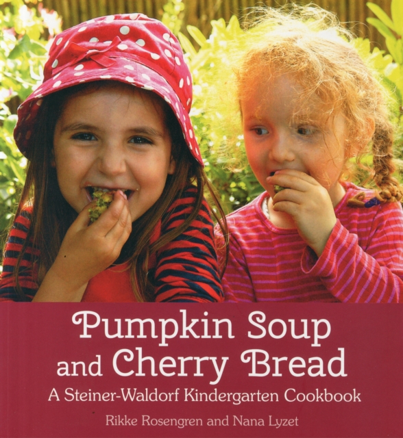 Pumpkin Soup and Cherry Bread : A Steiner-Waldorf Kindergarten Cookbook, Paperback / softback Book